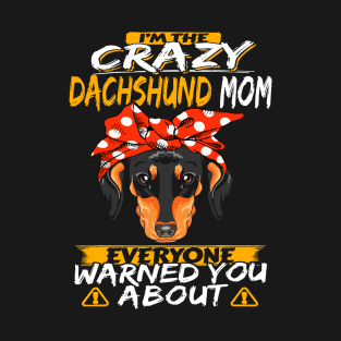 I'm The Crazy Dachshund Mom Everyone Warned You About T-Shirt