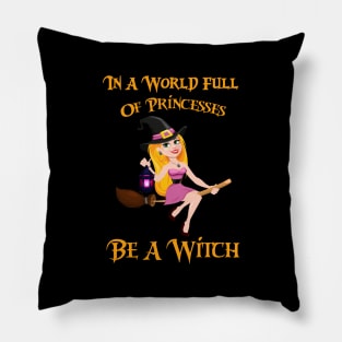 In A World Full Of Princesses Be A Witch Pillow