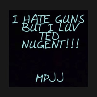 MPJJ HATE GUNS LUV LOVE TED NUGENT MPJJ T-Shirt