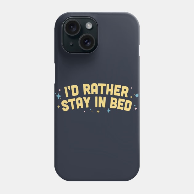 I'd Rather Stay In Bed  / Humorous Type Design Phone Case by DankFutura