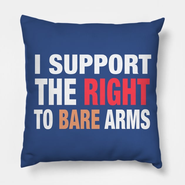 I Support the Right to Bare Arms Pillow by spacerobot