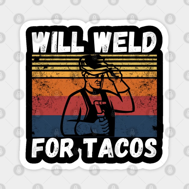 Will weld for tacos funny welder Magnet by JustBeSatisfied