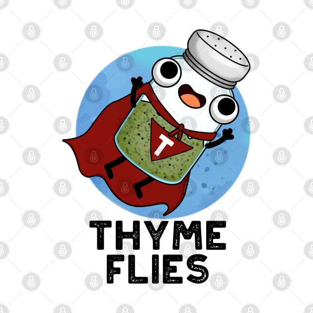 Thyme Flies Cute Herb Pun by punnybone