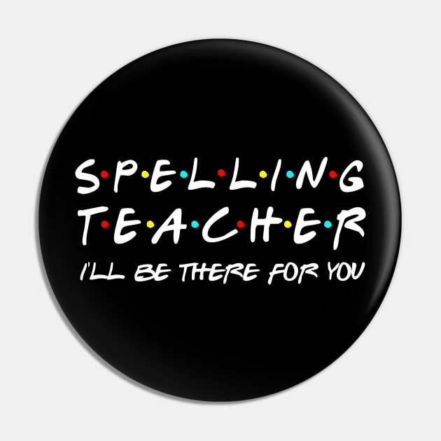 Spelling Teacher I'll Be There For You Pin by Daimon