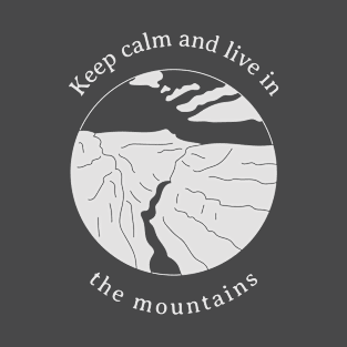 Keep calm and live in the mountains T-Shirt