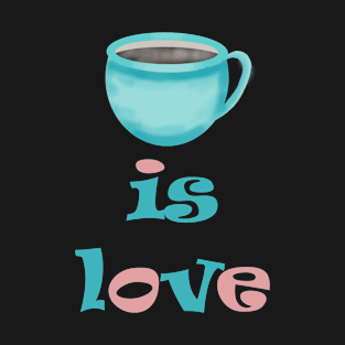 coffee is love T-Shirt