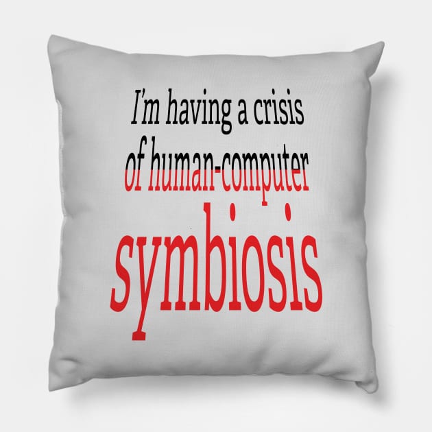 Crisis of Human-Computer Symbiosis Pillow by UltraQuirky