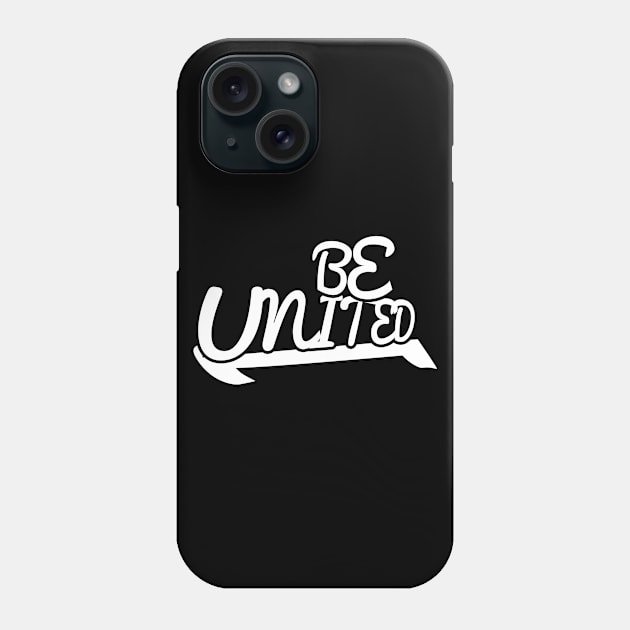 BE UNITED, STYLISH COOL Phone Case by ArkiLart Design