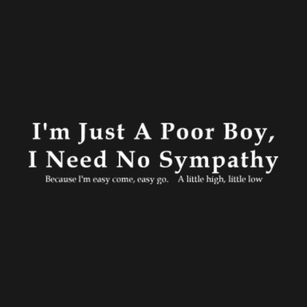 I'm Just A Poor Boy Just A Poor Boy TShirt TeePublic