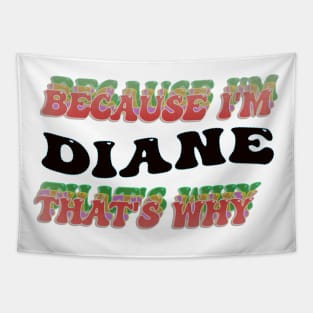 BECAUSE I AM DIANE - THAT'S WHY Tapestry