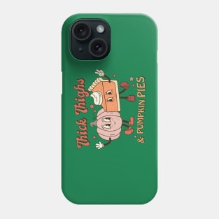 Thick Thighs And Pumpkin Pies Thanksgiving Phone Case