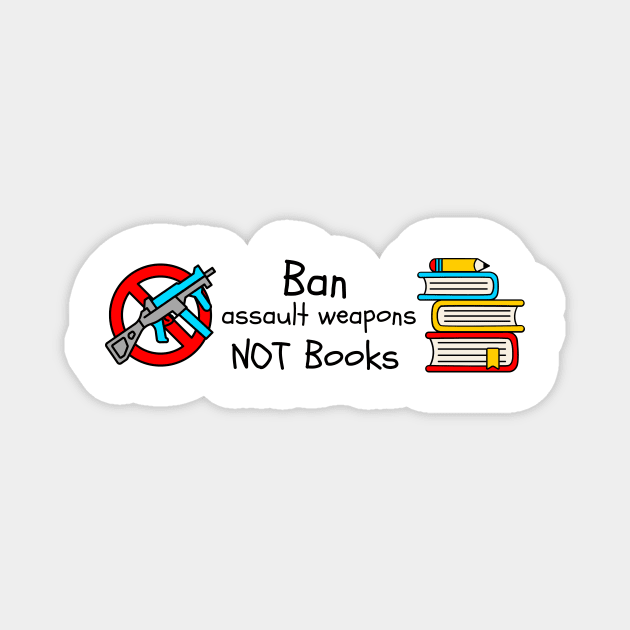 Ban Assault Weapons Not Books Magnet by Left Of Center