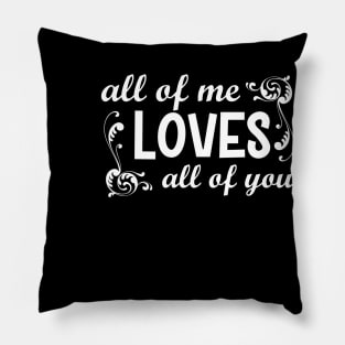 all of me loves all of you Pillow