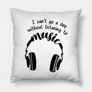 I can't go a day whitout listening to music Pillow