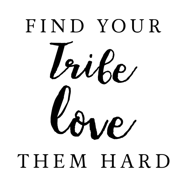 find your tribe love them hard typography minimal by kristinedesigns