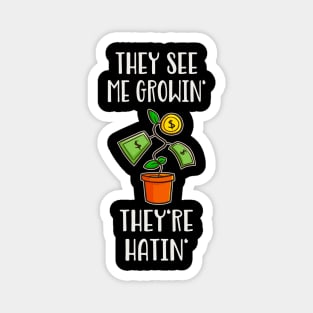 They See Me Growin' They're Hatin' Money Hustle Magnet