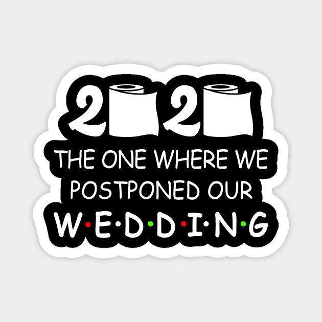 Wedding Planning 2020 The One Where We Postponed Quarantine Magnet by Tun Clothing