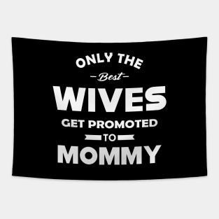 New Mommy - Only the best wives get promoted to mommy Tapestry