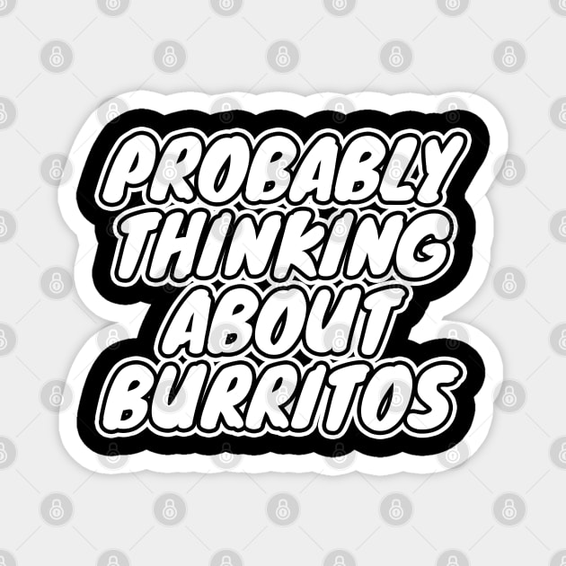 Probably Thinking About Burritos Magnet by LunaMay