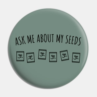 Ask Me About My Seeds Pin