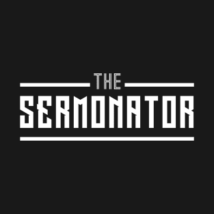 The Sermonator fun apparel T-Shirt