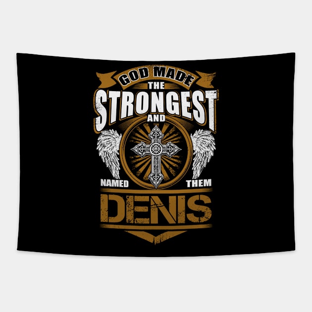 Denis Name T Shirt - God Found Strongest And Named Them Denis Gift Item Tapestry by reelingduvet