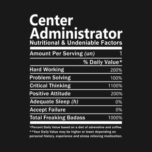 Center Administrator T Shirt - Nutritional and Undeniable Factors Gift Item Tee T-Shirt