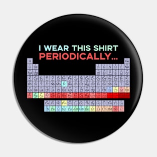 I Wear This Shirt Periodically Pin