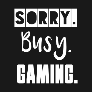 Sorry. Busy. Gaming. T-Shirt