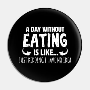 A Day Without Eating Pin