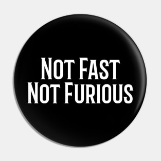 Not Fast, Not Furious Pin