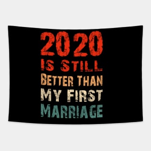 2020 Is Still Better Than My First Marriage Funny Party Gift Tapestry