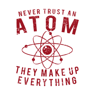 Never Trust An Atom T-Shirt