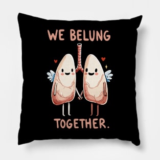 We belung together - Happy Love Lung - Health Humor Pillow