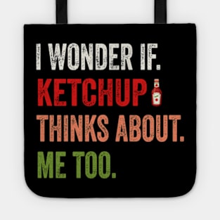 I wonder if KETCHUP thinks about me too Tote