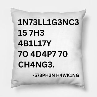 INTELLIGENCE IS THE ABILITY TO ADAPT TO CHANGE Pillow