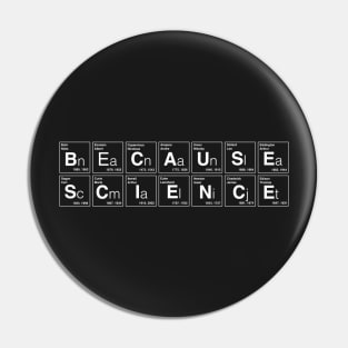 BECAUSE SCIENCE Pin