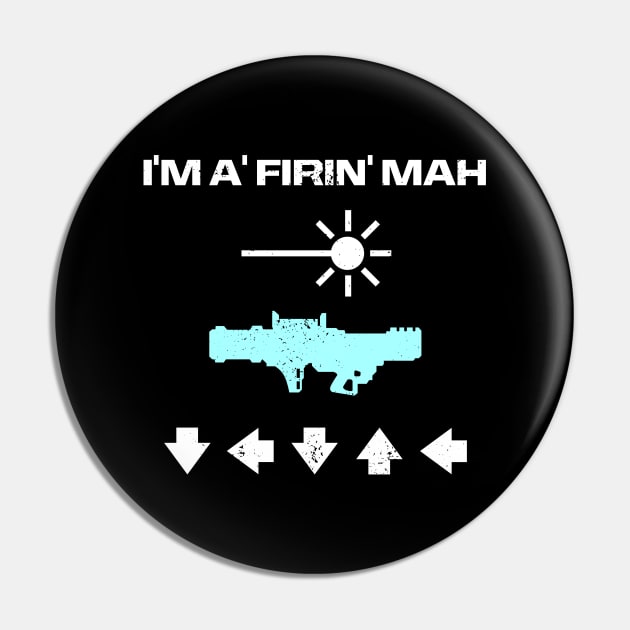 I'M A FIRIN' MAH LASER CANNON Pin by CCDesign