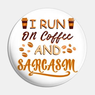 I Run On Coffee And Sarcasm Pin