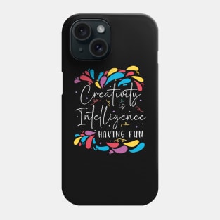 Creativity is Inteligence Having Fun Phone Case