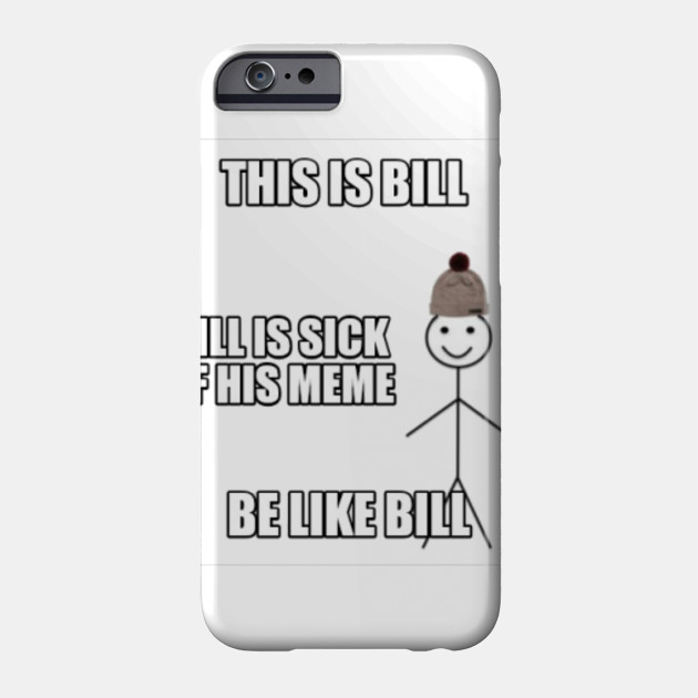 be like bill meme phone case teepublic