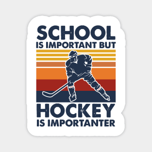 School Is Important But Hockey Is Importanter Magnet