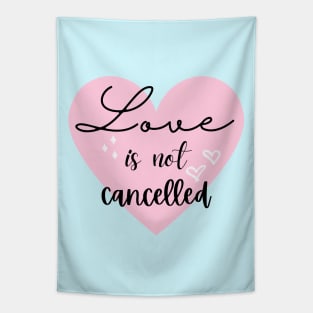 Love is not cancelled Tapestry