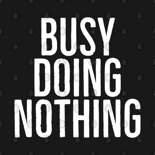 Disover Busy doing nothing - Busy Doing Nothing - T-Shirt