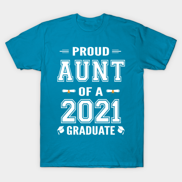 Class Of 2021 Aunt of Graduate - Class Of 2021 - T-Shirt | TeePublic
