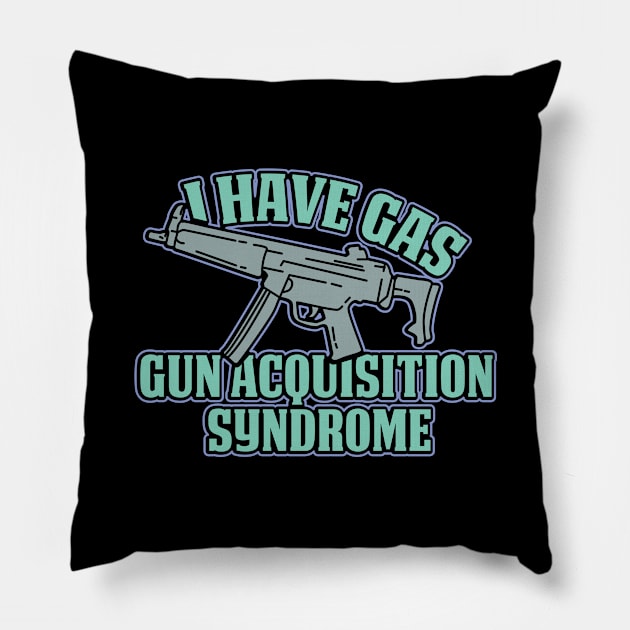 I Have Gas Gun Acquisition Syndrome Pillow by D3Apparels