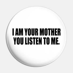 I am your mothеr You listen to me music Pin