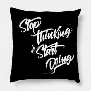 Stop thinking and start doing INSPIRATION Pillow