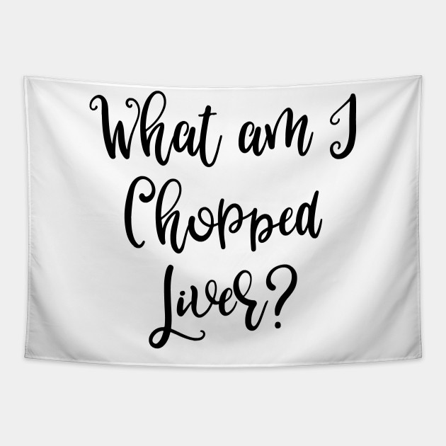 What Am I Chopped Liver What Am I Chopped Liver Tapestry Teepublic They act more like a partner than an agency. teepublic