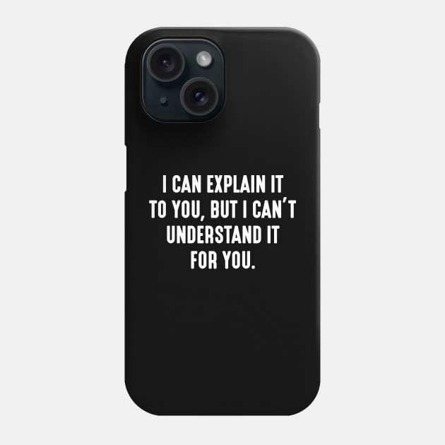 I can explain it to you but i can't understand it for you Phone Case by kamskir